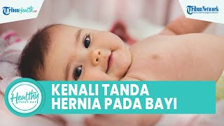 Kenali Tanda Hernia pada Bayi yang Jarang Diketahui: Demam Tinggi hingga Muncul Benjolan