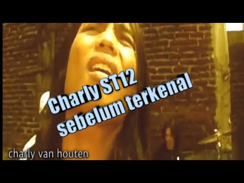 Charly ST12  sebelum terkenal beda jauh sama yang sekarang charly van houten setia band