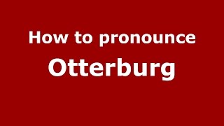 How to pronounce Otterburg