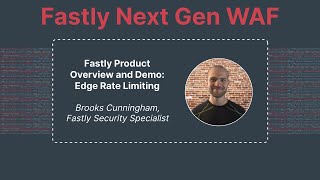 Fastly Product Overview and Demo: Edge Rate Limiting