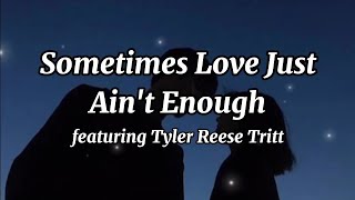 Sometimes Love Just Ain&#39;t Enough featuring Tyler Reese Tritt ( Lyric Video )