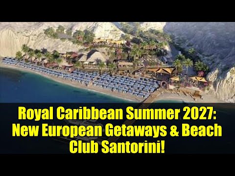 Thumbnail for Royal Caribbean Summer 2027: New European Getaways & Beach Club Santorini!