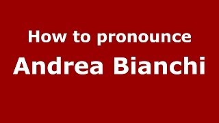 How to pronounce Andrea Bianchi
