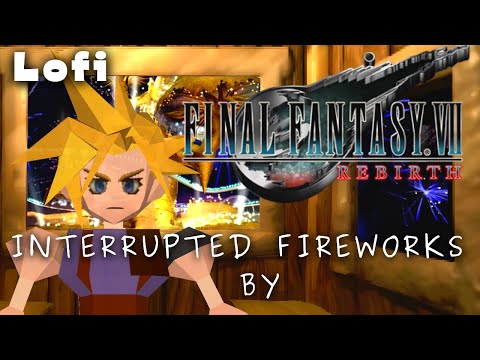Final Fantasy 7 REBIRTH LoFi: Interrupted by FIREWORKS Lofi & Chill MIX