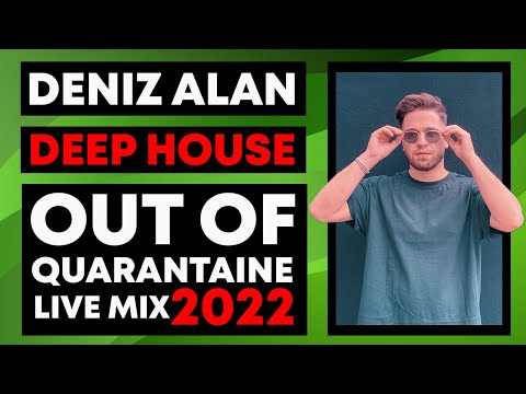 Deniz Alan - Deep House Mix - Out of Quarantaine Session [2022] 🎼 ❤️ (Mixed Live)