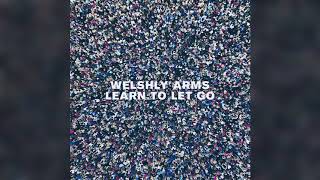 Welshly Arms - Learn To Let Go