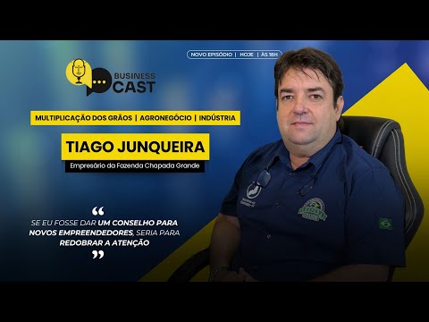 Tiago Junqueira da Fazenda Chapada Grande - Business Cast - Episódio 56