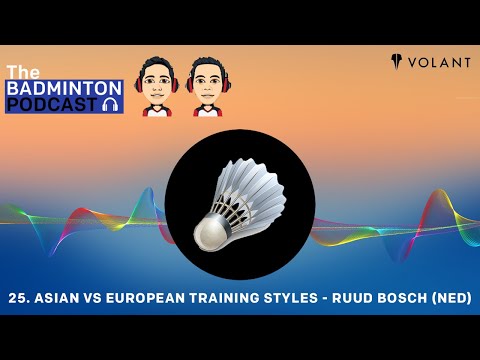 The Badminton Podcast Episode 25 - Asian vs European Training Styles - Ruud Bosch (NED)
