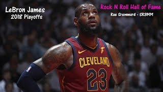 LeBron James 2018 NBA Playoffs Mix - Rock N Roll Hall of Fame (Rae Sremmurd) (SR3MM)