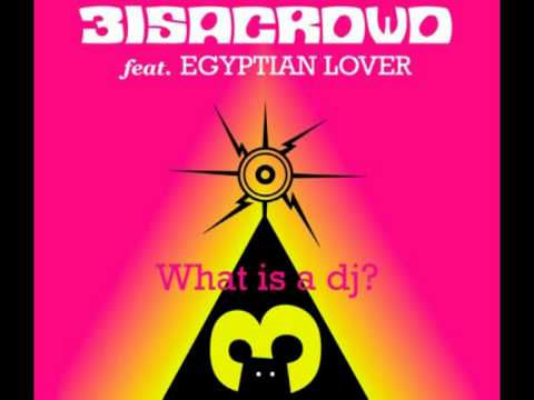 3 Is A Crowd ft. Egyptian Lover - What is a dj?