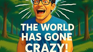 The World Is Crazy!
