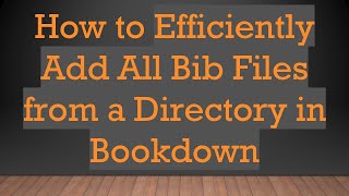 Download the video "How to Efficiently Add All Bib Files from a Directory in Bookdown"
