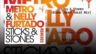 Metro &amp; Nelly Furtado - Sticks &amp; Stones (Bimbo Jones Vocal Mix)