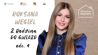 Z Rodziną do Gwiazd |#4 ROKSANA WĘGIEL