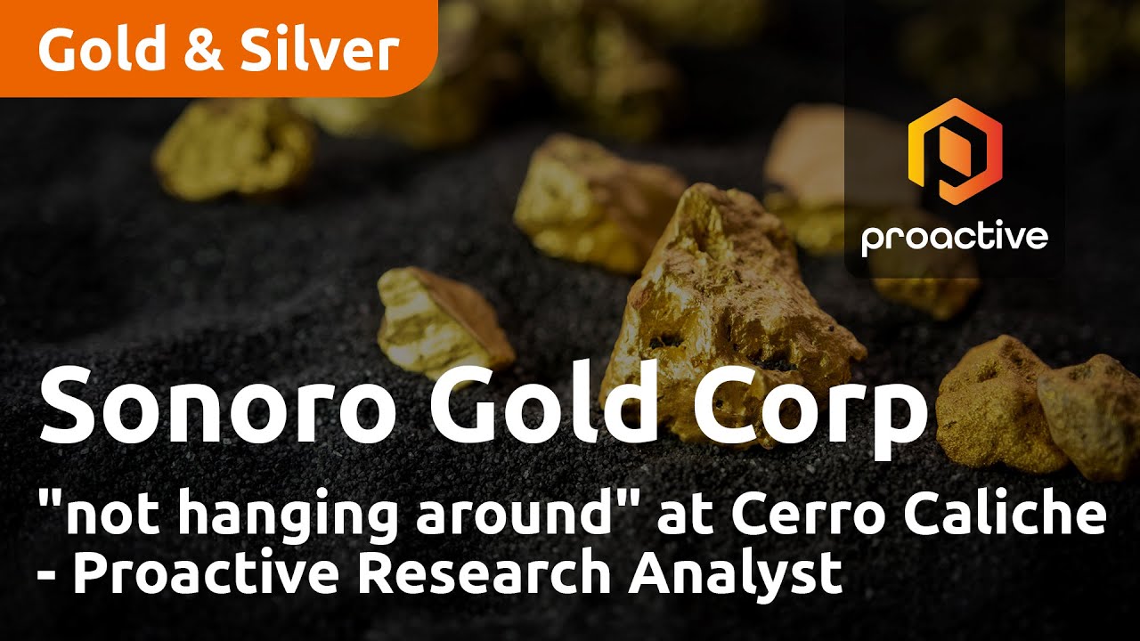 Sonoro Gold focused on fast-tracking Cerro Caliche into production - Proactive Research analyst