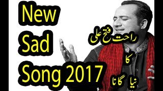 New Song 2017 Rahat Fateh Ali Khan New Sad Song 2017