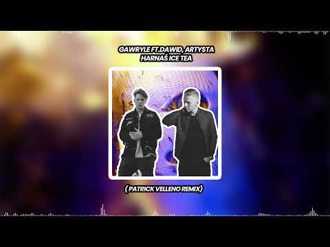 Gawryle ft.Dawid, Artysta - Harnaś Ice Tea ( Patrick Velleno Remix)