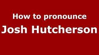 How to pronounce Josh Hutcherson