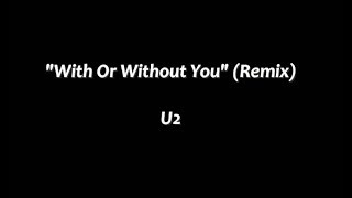 With Or Without You (Remix) - U2 (lyrics)
