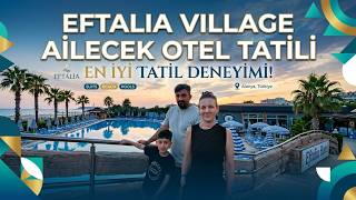 EFTALIA VILLAGE OTEL İNCELEMESİ | Alanya'da Ailece Unutulmaz Bir Tatil! ☀️🏖️