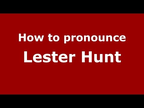 How to pronounce Lester Hunt (American English/US)  - PronounceNames.com