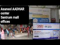 Asansol Aadhar Center Sentrum Mall Offices