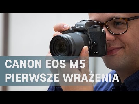 Canon EOS M5 - pierwsze wrażenia z premiery