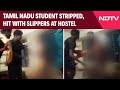 Tamil Nadu News Tamil Nadu Student Stripped Hit With Slippers At Hostel 3 Minors Detained