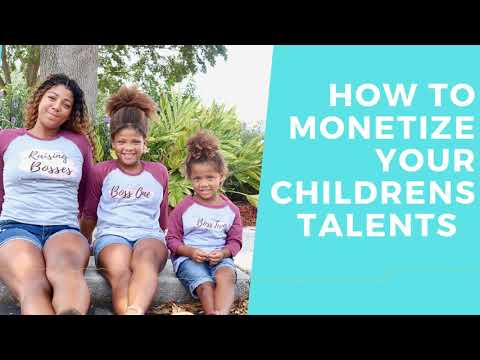 How to Monetize your Children’s Talents, Even Yours!!!