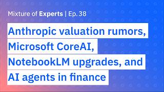 Anthropic valuation rumors, Microsoft CoreAI, NotebookLM upgrades, and AI agents in finance