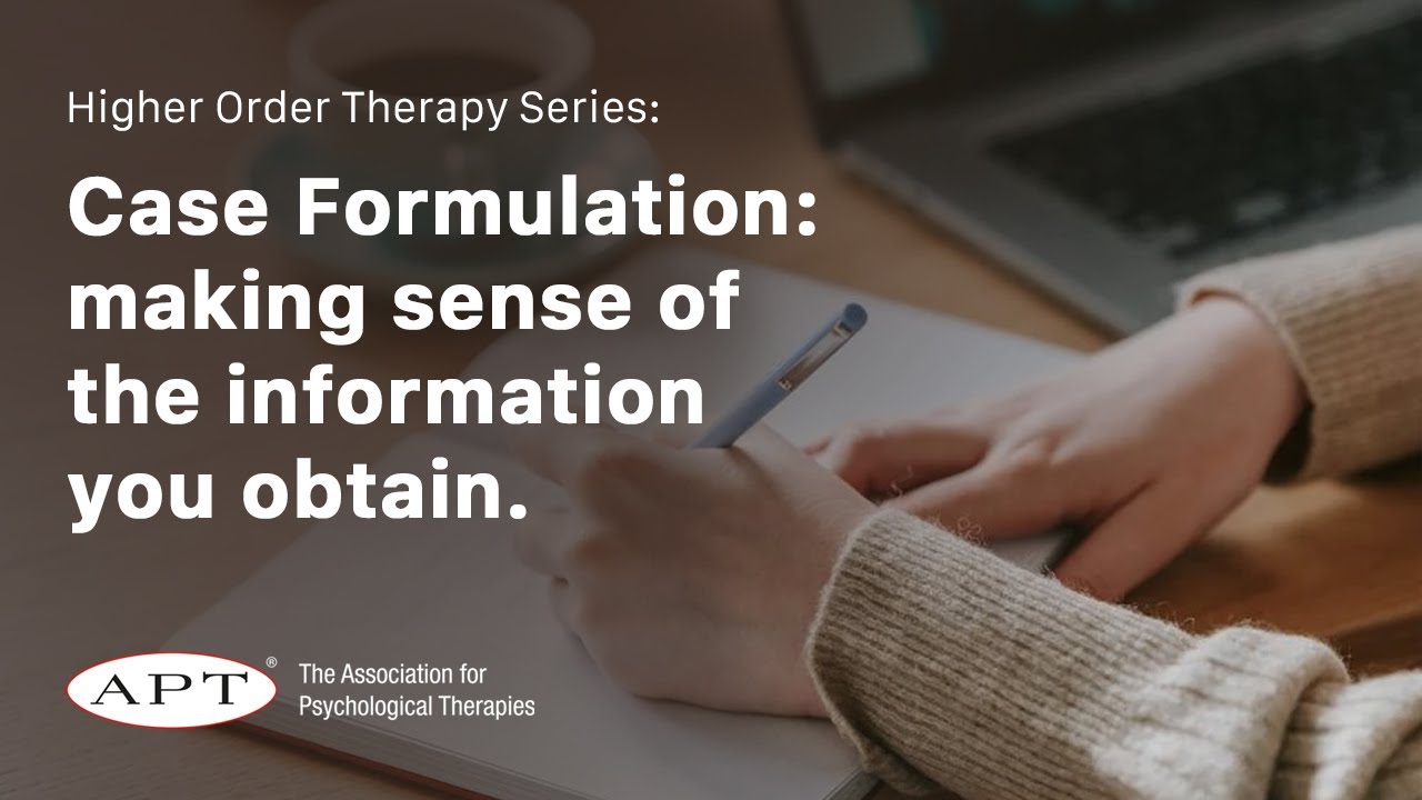 Case Formulation: making sense of the information you obtain