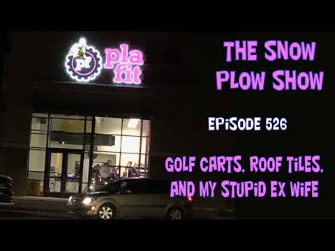 The Snow Plow Show Episode 526 - Golf Carts Roof Tiles and my Stupid Ex Wife