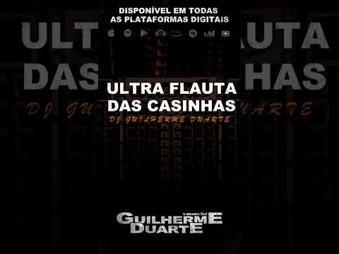 Ultra Flauta das Casinhas - DJ GUILHERME DUARTE