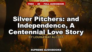 Silver Pitchers: and Independence, A Centennial Love Story by Louisa May Alcott — free full audiobook