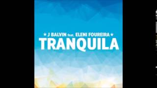 Tranquila -J Balvin Ft. Eleni Foureira
