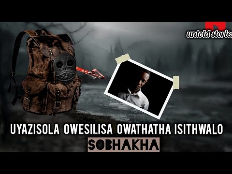 untold- stories: Uyazisola Owesilisa owathatha isithwalo sika bhaka