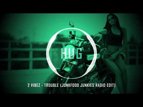 2 Vibez - Trouble (Junkfood Junkies Radio Edit)