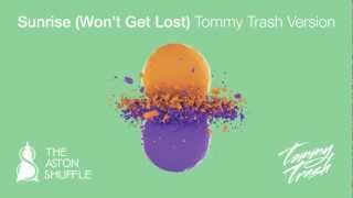 The Aston Shuffle vs Tommy Trash &quot;Sunrise (Won&#39;t Get Lost)&quot; (Tommy Trash Version): Official Audio
