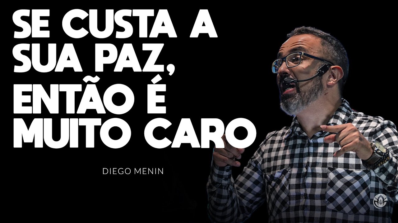 SE CUSTA A SUA PAZ, ENTÃO É MUITO CARO - #DIEGOMENIN | SERMÃO