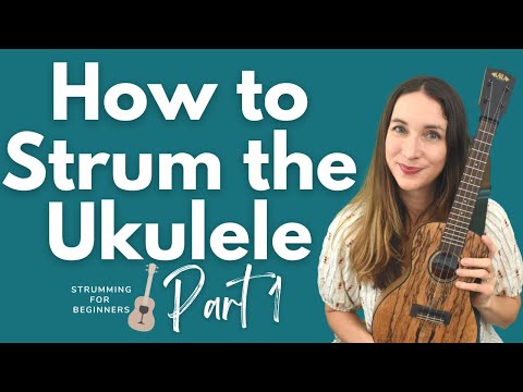 Strumming for Beginners | Part 1: How to Strum Your Ukulele