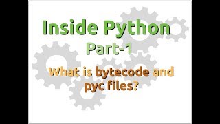 Inside Python: What is bytecode and pyc files? (Part-1)