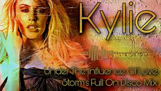 Kylie - Under The Influence Of Love  ( Storm&#39;s Full On Disco Mix )