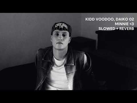 kidd voodoo, daiko 02 - minnie (slowed + reverb)
