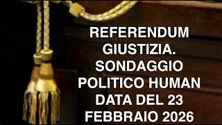 REFERENDUM GIUSTIZIA. SONDAGGIO POLITICO HUMAN DATA DEL 23 FEBBRAIO 2026