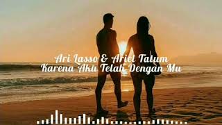 Download lagu Ari Lasso & Ariel Tatum - Karena Aku Telah Dengan Mu mp3