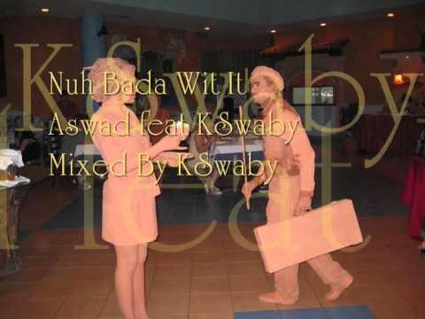 Aswad feat KSwaby - Nuh Bada Wit It - Mixed By KSwaby