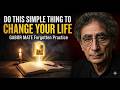 Do This Every Day… and Watch Your Life Change | Gabor Maté