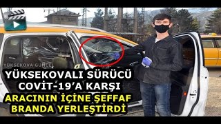 Yüksekovalı Sürücü Covit-19’a Karşı Aracının İçine Şeffaf Branda Yerleştirdi