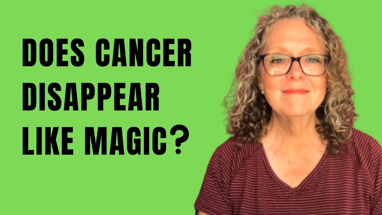 Does Cancer Disappear Like Magic?