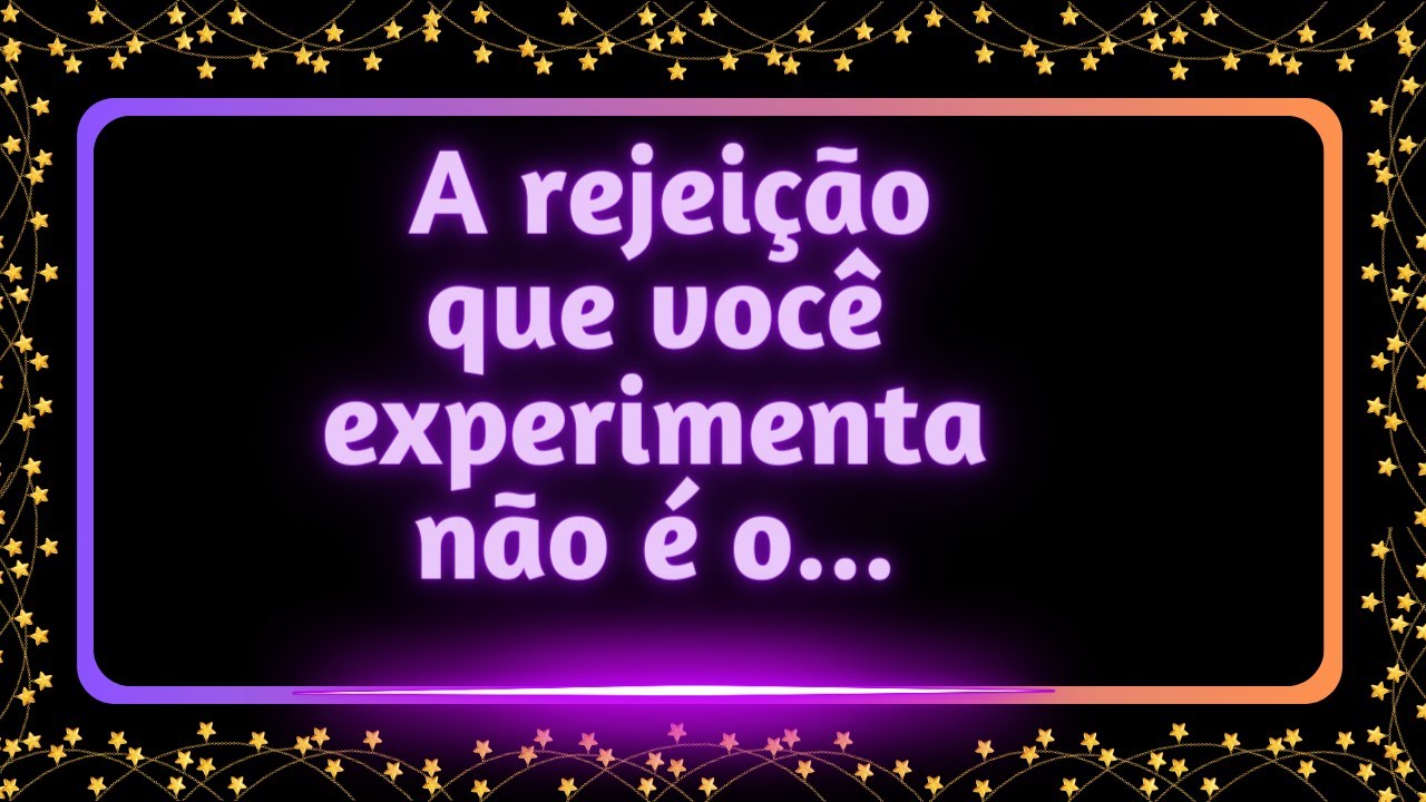 A rejeição que você experimenta não é o... #MensagemdoSeuAnjo